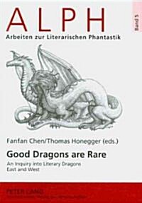 Good Dragons Are Rare: An Inquiry Into Literary Dragons East and West (Paperback)