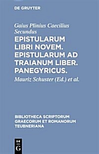 Epistularum Libri Novem. Epistularum Ad Traianum Liber. Panegyricus. (Hardcover, Nachdr. D. 3. A)