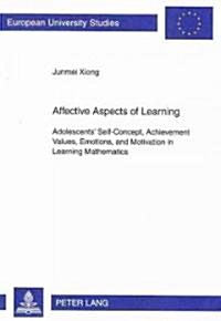 Affective Aspects of Learning: Adolescents Self-Concept, Achievement Values, Emotions, and Motivation in Learning Mathematics (Paperback)