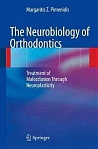The Neurobiology of Orthodontics: Treatment of Malocclusion Through Neuroplasticity (Hardcover)