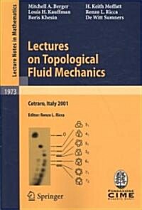 Lectures on Topological Fluid Mechanics: Lectures Given at the C.I.M.E. Summer School Held in Cetraro, Italy, July 2 - 10, 2001 (Paperback, 2009)