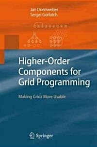 Higher-Order Components for Grid Programming: Making Grids More Usable (Hardcover, 2009)