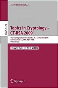 Topics in Cryptology - CT-Rsa 2009: The Cryptographers Track at the Rsa Conference 2009, San Francisco, CA, USA, April 20-24, 2009, Proceedings (Paperback, 2009)