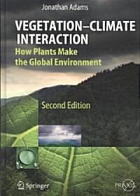 Vegetation-Climate Interaction: How Plants Make the Global Environment (Hardcover, 2, 2009)