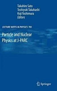 Particle and Nuclear Physics at J-Parc (Hardcover, 2009)