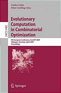 Evolutionary Computation in Combinatorial Optimization: 9th European Conference, Evocop 2009, T?ingen, Germany, April 15-17, 2009, Proceedings (Paperback, 2009)
