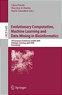Evolutionary Computation, Machine Learning and Data Mining in Bioinformatics: 7th European Conference, Evobio 2009 T?ingen, Germany, April 15-17, 200 (Paperback, 2009)