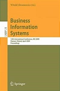 Business Information Systems: 12th International Conference, BIS 2009, Poznan, Poland, April 27-29, 2009, Proceedings (Paperback)