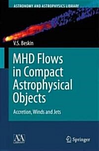 Mhd Flows in Compact Astrophysical Objects: Accretion, Winds and Jets (Hardcover, 2010)