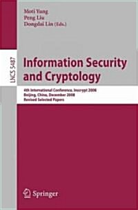 Information Security and Cryptology: 4th International Conference, Inscrypt 2008, Beijing, China, December 14-17, 2008, Revised Selected Papers (Paperback)