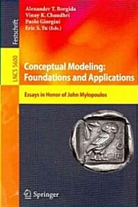Conceptual Modeling: Foundations and Applications: Essays in Honor of John Mylopoulos (Paperback)