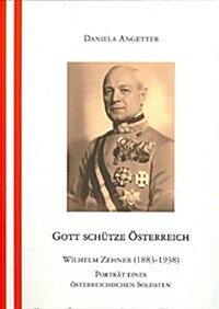 Gott Schutze Osterreich: Wilhelm Zehner (1883-1938) Portrat Eines Osterreichischen Soldaten (Paperback, 2)
