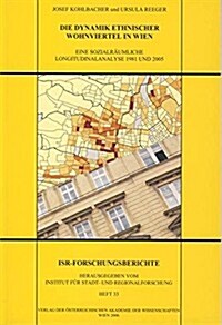 Die Dynamik Ethnischer Wohnviertel in Wien: Eine Sozialraumliche Longitudinalanalyse 1981 Und 2005 (Paperback)