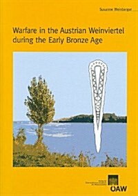 Warfare in the Austrian Weinviertel during the Early Bronze Age (Paperback)