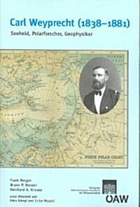 Carl Weyprecht (1838-1881): Seeheld, Polarforscher, Geophysiker (Paperback)