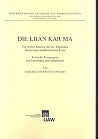 Die Lhan Kar Ma: Ein Fruher Katalog Der Ins Tibetische Ubersetzten Buddhistischen Texte. Kritische Neuausgabe Mit Einleitung Und Materi (Paperback)