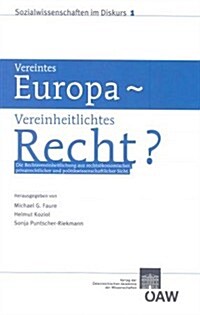 Vereintes Europa - Vereinheitlichtes Recht?: Die Rechtsvereinheitlichung Aus Politwissenschaftlicher, Rechtsokonomischer Und Privatrechtlicher Sicht (Paperback)