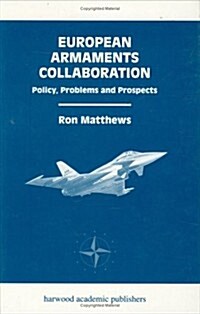 European Armaments Collaboration : Policy, Problems and Prospects (Hardcover)