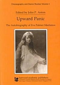 Upward Panic: The Autobiography of Eva Palmer-Sikelianos (Hardcover)