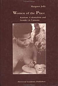 Women of the Place: Kastom, Colonialism and Gender in Vanuatu (Hardcover)