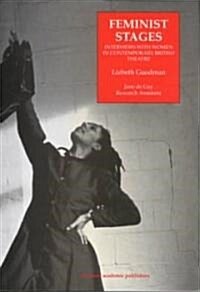 Feminist Stages: Interviews with Women in Contemporary British Theatre (Paperback)
