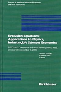 Evolution Equations: Applications to Physics, Industry, Life Sciences and Economics: EVEQ2000 Conference in Levico Terme (Trento, Italy), October 30-N (Hardcover)