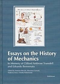 Essays on the History of Mechanics: In Memory of Clifford Ambrose Truesdell and Edoardo Benvenuto (Hardcover, 2003)
