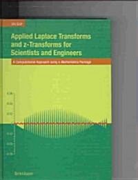 Applied Laplace Transforms and Z-Transforms for Scientists and Engineers: A Computational Approach Using a Mathematica Package (Hardcover, 2004)