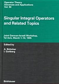 Singular Integral Operators and Related Topics: Joint German-Israeli Workshop, Tel Aviv, March 1-10, 1995 (Hardcover, 1996)