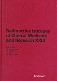 Radioactive Isotopes in Clinical Medicine and Research Xxiii (Hardcover)
