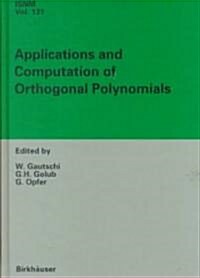 Applications and Computation of Orthogonal Polynomials: Conference at the Mathematical Research Institute Oberwolfach, Germany March 22-28, 1998 (Hardcover, 1999)