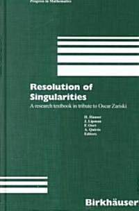 Resolution of Singularities: A Research Textbook in Tribute to Oscar Zariski Based on the Courses Given at the Working Week in Obergurgl, Austria, (Hardcover, 2000)