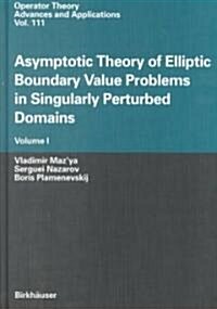 Asymptotic Theory of Elliptic Boundary Value Problems in Singularly Perturbed Domains: Volume I (Hardcover, 2000)