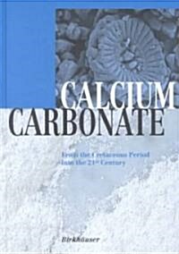 Calcium Carbonate: From the Cretaceous Period Into the 21st Century (Hardcover)