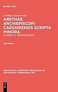 Arethae Archiepiscopi Caesariensis Scripta Minora: Volumen I (Hardcover, Reprint 2010)