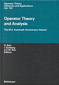 Operator Theory and Analysis: The M.A. Kaashoek Anniversary Volume Workshop in Amsterdam, November 12-14, 1997 (Hardcover, Anniversary)