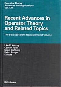 Recent Advances in Operator Theory and Related Topics: The B?a Sz?efalvi-Nagy Memorial Volume (Hardcover, 2001)