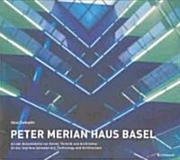 Peter Merian Haus Basel: An Der Schnittstelle Von Kunst, Technik Und Architektur / At the Interface Between Art, Technology, Architecture (Hardcover)