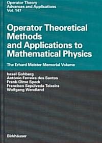 Operator Theoretical Methods and Applications to Mathematical Physics: The Erhard Meister Memorial Volume (Hardcover, 2004)