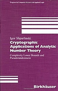 Cryptographic Applications of Analytic Number Theory: Complexity Lower Bounds and Pseudorandomness (Hardcover, 2003)