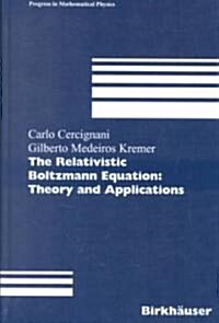 The Relativistic Boltzmann Equation: Theory and Applications (Hardcover, 2002)