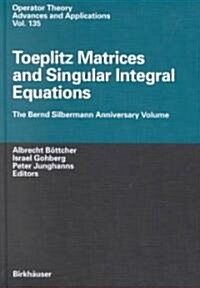 Toeplitz Matrices, Convolution Operators, and Integral Equations: The Bernd Silbermann Anniversary Volume (Hardcover)