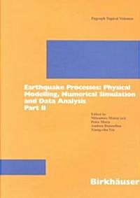 Earthquake Processes: Physical Modelling, Numerical Simulation and Data Analysis Part II (Paperback, 2002)