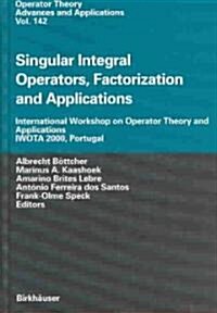 Singular Integral Operators, Factorization and Applications: International Workshop on Operator Theory and Applications Iwota 2000, Portugal (Hardcover, 2003)