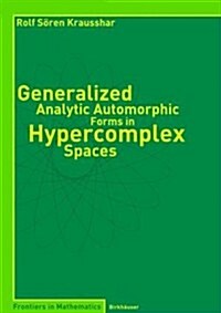 Generalized Analytic Automorphic Forms in Hypercomplex Spaces (Paperback)