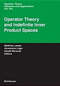 Operator Theory and Indefinite Inner Product Spaces: Presented on the Occasion of the Retirement of Heinz Langer in the Colloquium on Operator Theory, (Hardcover, 2006)