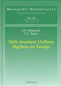 Shift-invariant Uniform Algebras on Groups (Hardcover)