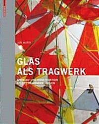 Glas ALS Tragwerk: Entwurf Und Konstruktion Selbsttragender H?len (Hardcover)