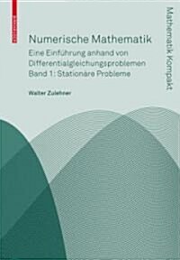 Numerische Mathematik: Eine Einf?rung Anhand Von Differentialgleichungsproblemen; Band 1: Station?e Probleme (Paperback, 2008)
