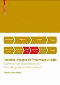 Parallel Imports of Pharmaceuticals: Evidence from Scandinavia and Policy Proposals for Switzerland (Paperback)
